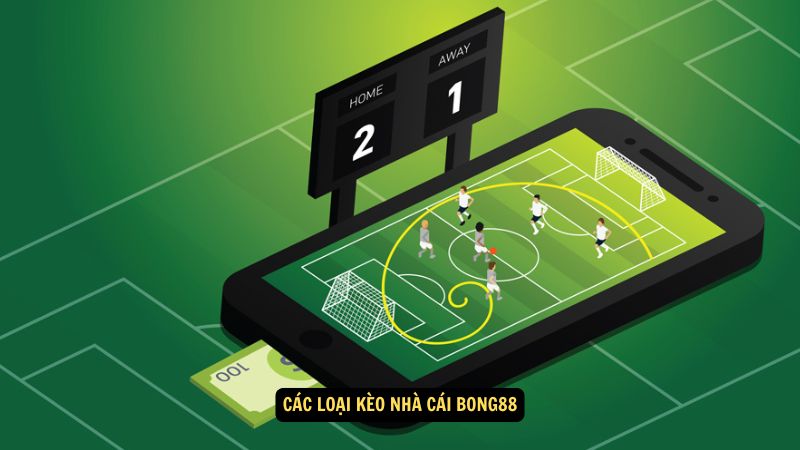 Các loại kèo nhà cái Bong88