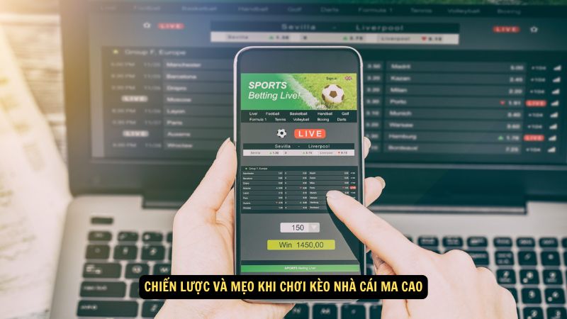 Chiến lược và mẹo khi chơi kèo nhà cái ma cao