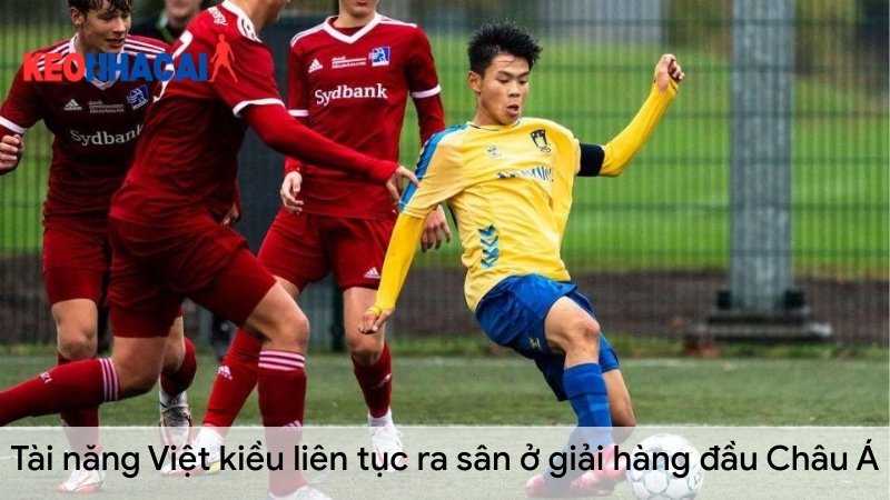 tai-nang-viet-kieu-lien-tuc-ra-san-o-giai-hang-dau-chau-a