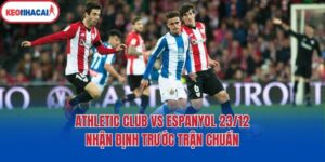 Athletic Club Vs Espanyol 23/12 - Nhận Định Trước Trận Chuẩn