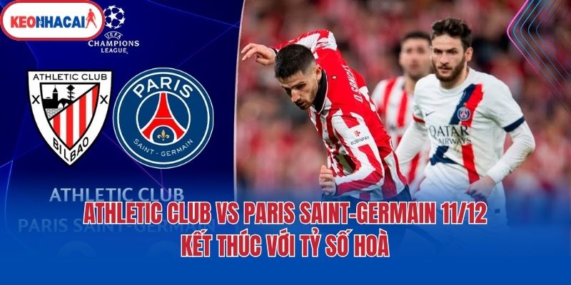 Athletic Club vs Paris Saint-Germain 11/12 kết thúc với tỷ số hoà