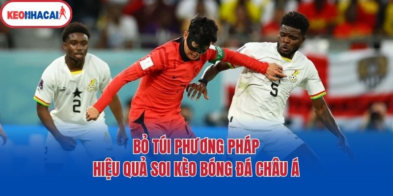 Bỏ túi phương pháp hiệu quả soi kèo bóng đá châu Á