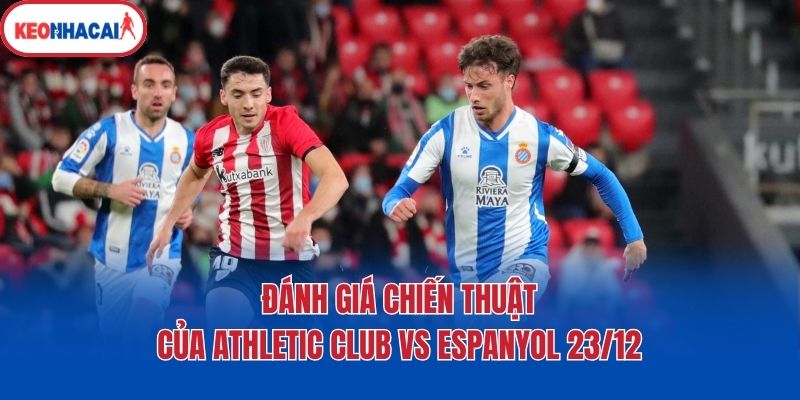 Đánh giá chiến thuật của Athletic Club vs Espanyol 23/12