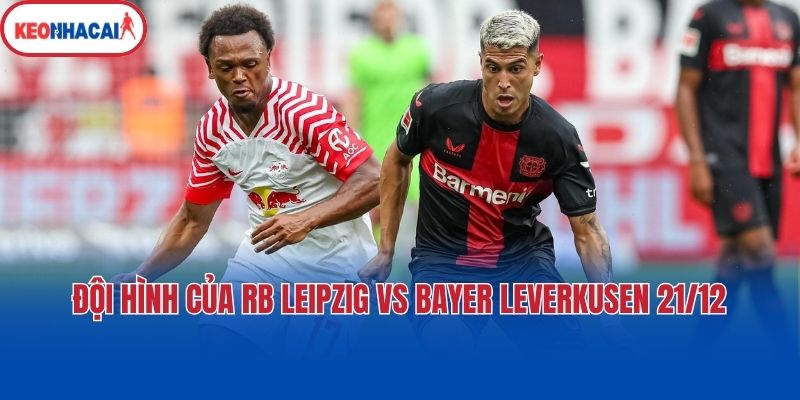 Đội hình của RB Leipzig vs Bayer Leverkusen 21/12
