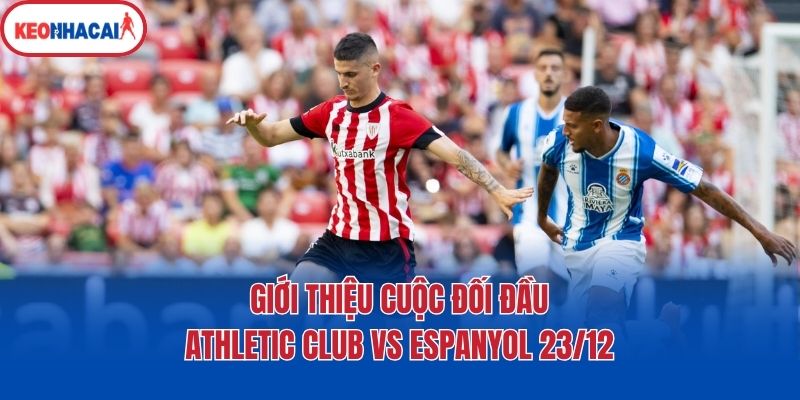 Giới thiệu cuộc đối đầu Athletic Club vs Espanyol 23/12