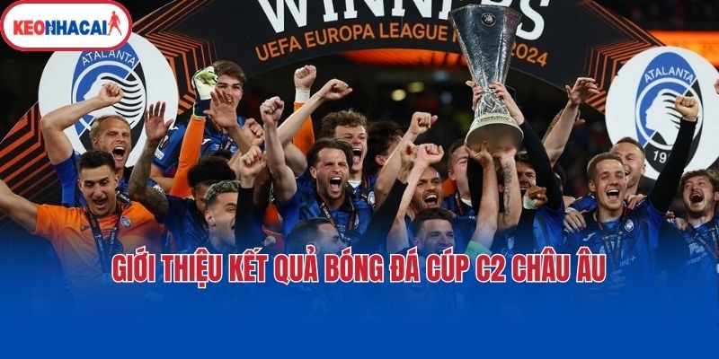 gioi thieu ket qua bong da cup c2 chau au Giới thiệu kết quả bóng đá cúp C2 châu Âu