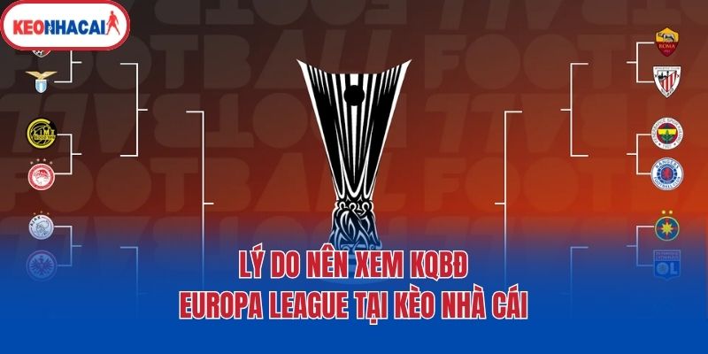 ly do nen xem kqbd europa league tai keo nha cai Lý do nên xem KQBĐ Europa League tại Kèo nhà cái