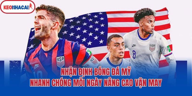 Nhận Định Bóng Đá Mỹ Nhanh Chóng Mỗi Ngày Nâng Cao Vận May 1 Nhận Định Bóng Đá Mỹ Nhanh Chóng Mỗi Ngày Nâng Cao Vận May