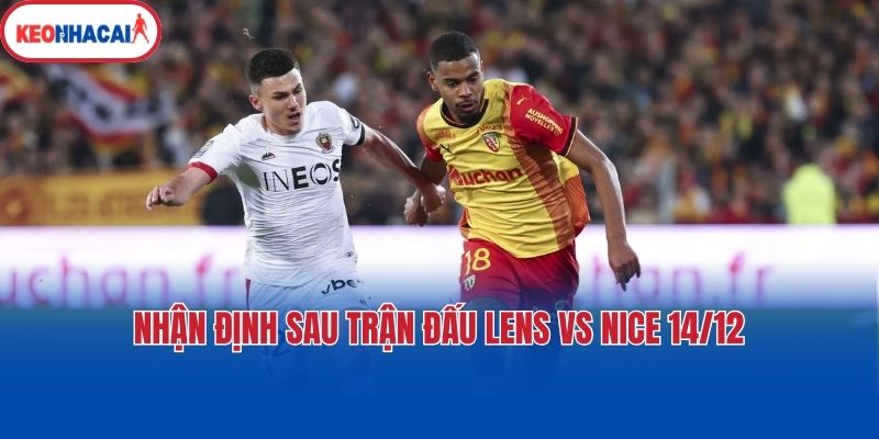 Nhận định sau trận đấu Lens vs Nice 14/12