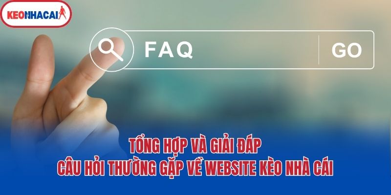 tong hop va giai dap cau hoi thuong gap ve website keo nha cai Tổng hợp và giải đáp câu hỏi thường gặp về website Kèo nhà cái